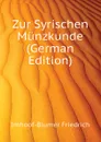 Zur Syrischen Munzkunde (German Edition) - Imhoof-Blumer Friedrich