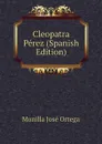 Cleopatra Perez (Spanish Edition) - Munilla José Ortega