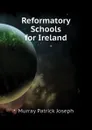 Reformatory Schools for Ireland - Murray Patrick Joseph