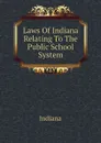 Laws Of Indiana Relating To The Public School System - Indiana