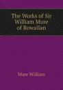 The Works of Sir William Mure of Rowallan - Mure William