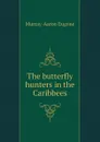 The butterfly hunters in the Caribbees - Murray-Aaron Eugene