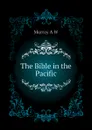 The Bible in the Pacific - Murray A W