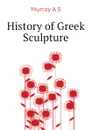 History of Greek Sculpture - Murray A S