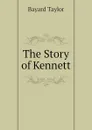 The Story of Kennett - Bayard Taylor