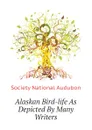 Alaskan Bird-life As Depicted By Many Writers - Society National Audubon