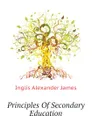Principles Of Secondary Education - Inglis Alexander James