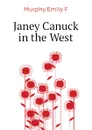 Janey Canuck in the West - Murphy Emily F