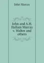 John and A.H. Hallam Murray v. Walter and others - John Murray