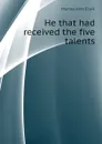 He that had received the five talents - Murray John Clark