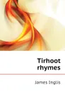 Tirhoot rhymes - Inglis James