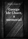 George Ide Chace, a memorial - Murray James O