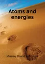 Atoms and energies - Murray David Ambrose