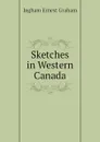 Sketches in Western Canada - Ingham Ernest Graham