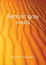 Behind gray walls - Murphy Patrick C