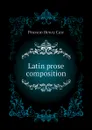 Latin prose composition - Pearson Henry Carr