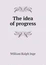 The idea of progress - Inge William Ralph