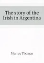 The story of the Irish in Argentina - Murray Thomas