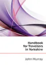 Handbook for Travellers in Yorkshire - John Murray