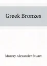 Greek Bronzes - Murray Alexander Stuart