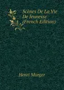 Scenes De La Vie De Jeunesse (French Edition) - Murger Henri