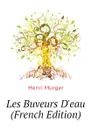 Les Buveurs D.eau (French Edition) - Murger Henri