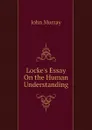 Locke.s Essay On the Human Understanding - John Murray
