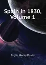 Spain in 1830, Volume 1 - Inglis Henry David