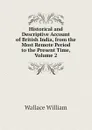 Historical and Descriptive Account of British India, from the Most Remote Period to the Present Time, Volume 2 - Wallace William