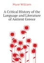 A Critical History of the Language and Literature of Antient Greece - Mure William