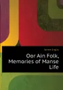 Oor Ain Folk, Memories of Manse Life - Inglis James