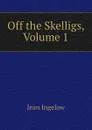 Off the Skelligs, Volume 1 - Ingelow Jean