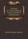 Guesses at Truths, Ethical, Social, Political and Literary - Murray David Christie