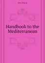 Handbook to the Mediterranean - John Murray