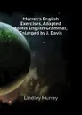 Murray.s English Exercises, Adapted to His English Grammar, Enlarged by J. Davis - Lindley Murray