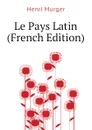 Le Pays Latin (French Edition) - Murger Henri
