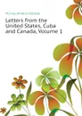 Letters from the United States, Cuba and Canada, Volume 1 - Murray Amelia Matilda