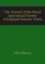 The Journal of the Royal Agricutural Society of England Volume Tenth - John Murray