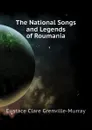 The National Songs and Legends of Roumania - Murray Eustace Clare