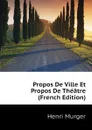 Propos De Ville Et Propos De Theatre (French Edition) - Murger Henri