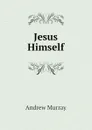 Jesus Himself - Andrew Murray