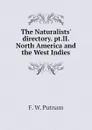 The Naturalists. directory. pt.II. North America and the West Indies - F. W. Putnam