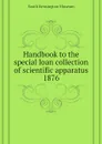 Handbook to the special loan collection of scientific apparatus 1876 - South Kensington Museum