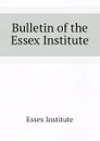Bulletin of the Essex Institute - Essex Institute