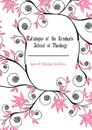 Catalogue of the Graduate School of Theology - Garrett Biblical Institute