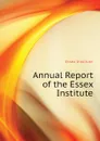 Annual Report of the Essex Institute - Essex Institute
