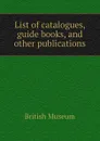 List of catalogues, guide books, and other publications - British Museum