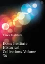 Essex Institute Historical Collections, Volume 36 - Essex Institute, Peabody Essex Museum