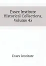 Essex Institute Historical Collections, Volume 43 - Essex Institute