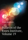 Bulletin of the Essex Institute, Volume 19 - Essex Institute